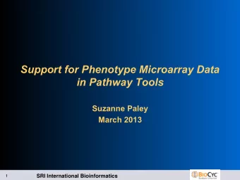 Support for Phenotype Microarray Data  in Pathway Tools  Suzanne Paley  March 2013  SRI