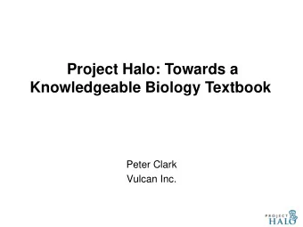Project Halo: Towards a  Knowledgeable Biology Textbook  Peter Clark  Vulcan Inc.  Vulcan Inc .