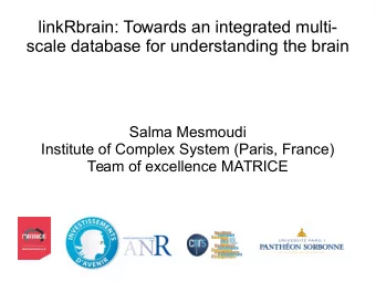 linkRbrain: Towards an integrated multi-  scale database for understanding the brain  Salma