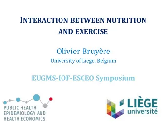 I NTERACTION BETWEEN NUTRITION AND EXERCISE  Olivier Bruyre  University of Liege, Belgium