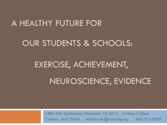 A HEALTHY FUTURE FOR  OUR STUDENTS &amp; SCHOOLS:  EXERCISE, ACHIEVEMENT,  NEUROSCIENCE, EVIDENCE