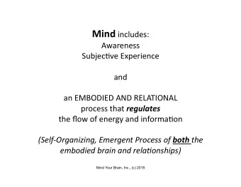 WHAT CONNECTS  RELATIONSHIPS, MIND,  AND BODY/BRAIN?  (EMBODIED)  MIND  BRAIN  RELATIONSHIPS  Mind