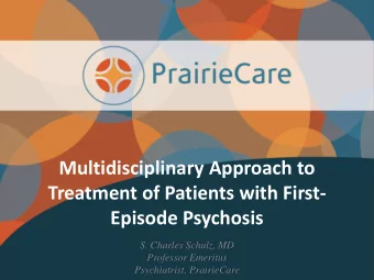 Treatment of Patients with First-  Episode Psychosis  S. Charles Schulz, MD  Professor Emeritus