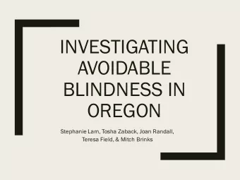 INVESTIGATING  AVOIDABLE  BLINDNESS IN  OREGON  Stephanie Lam, Tosha Zaback, Joan Randall,  Teresa