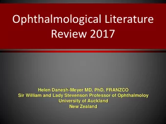 Ophthalmological Literature  Review 2017  Helen Danesh-Meyer MD, PhD, FRANZCO  Sir William and Lady
