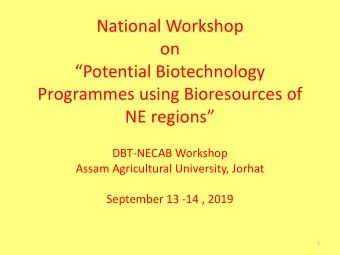 on  Potential Biotechnology  Programmes using Bioresources of  NE regions  DBT-NECAB Workshop