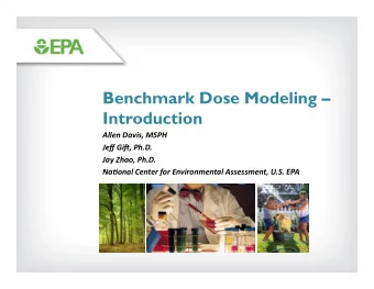 Benchmark Dose Modeling   Introduction  Allen Davis, MSPH  Jeff Gi0,  Ph.D.    Jay Zhao,