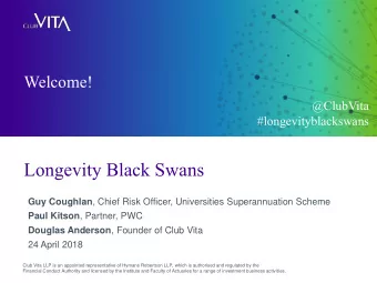 Longevity Black Swans  112  188  31  148  205  87  183 Guy Coughlan , Chief Risk Officer,