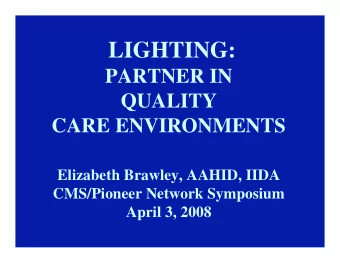 LIGHTING:  PARTNER IN  QUALITY  CARE ENVIRONMENTS  Elizabeth Brawley, AAHID, IIDA  CMS/Pioneer