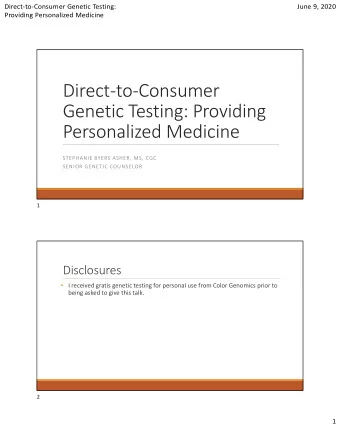 Direct  to  Consumer Genetic Testing: Providing Personalized Medicine STEPHANIE BYERS ASHER,