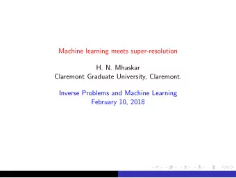 Machine learning meets super-resolution  H. N. Mhaskar  Claremont Graduate University, Claremont.
