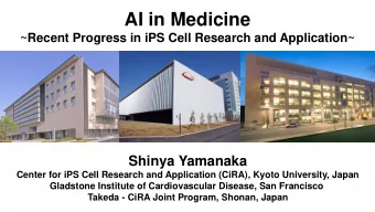 AI in Medicine  ~Recent Progress in iPS Cell Research and Application~  Shinya Yamanaka  Center for