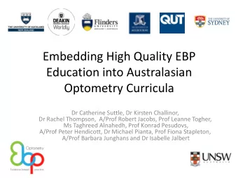Embedding High Quality EBP  Education into Australasian  Optometry Curricula  Dr Catherine Suttle,