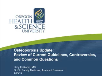Osteoporosis Update:  Review of Current Guidelines, Controversies,  and Common Questions  Holly