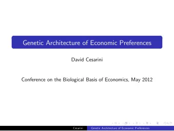 Genetic Architecture of Economic Preferences  David Cesarini  Conference on the Biological Basis of