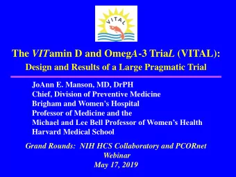 The VIT amin D and Omeg A -3 Tria L (VITAL):  Design and Results of a Large Pragmatic Trial  JoAnn