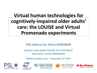 care: the LOUISE and Virtual  Promenade experiments  PhD defense by: Pierre WARGNIER  Advisors: