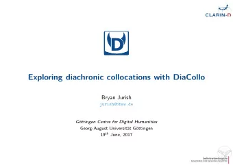 D  Exploring diachronic collocations with DiaCollo  Bryan Jurish  jurish@bbaw.de  G  ottingen