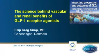 and renal benefits of  GLP-1 receptor agonists  Filip Krag Knop, MD  Copenhagen, Denmark  June 15,
