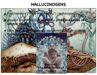 HALLUCINOGENS  Psychedelics (mind-manifesting) / entheogens  class of chemicals that