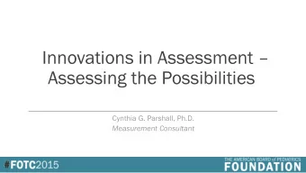 Innovations in Assessment   Assessing the Possibilities  Cynthia G. Parshall, Ph.D.  Measurement
