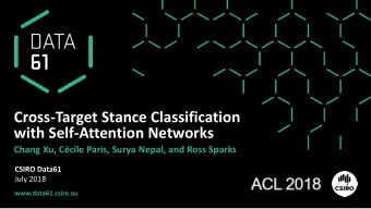 Cross-Target Stance Classification  with Self-Attention Networks  Chang Xu, Ccile Paris, Surya