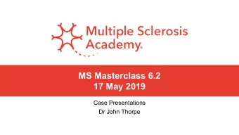 MS Masterclass 6.2  17 May 2019  Case Presentations  Dr John Thorpe  Case 1  History   37 year