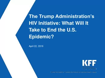The Trump Administrations  HIV Initiative: What Will It  Take to End the U.S.  Epidemic?  April