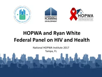 Federal Panel on HIV and Health  National HOPWA Institute 2017  Tampa, FL  Why collaborate?