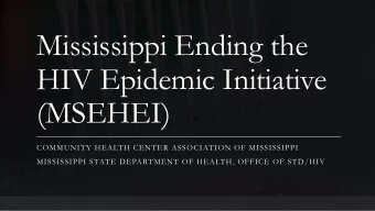 HIV Epidemic Initiative  (MSEHEI)  COMMUNITY HEALTH CENTER ASSOCIATION OF MISSISSIPPI  MISSISSIPPI