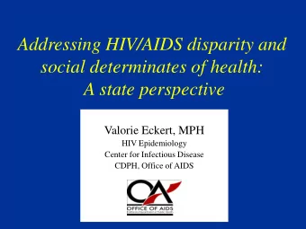 social determinates of health:  A state perspective  Valorie Eckert, MPH  HIV Epidemiology  Center
