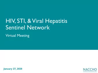 HIV, STI, &amp;  Viral Hepatitis  Sentinel Network  Virtual Meeting  January 27, 2020  Agenda