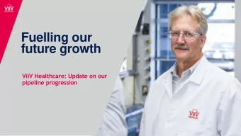 Fuelling our  future growth  ViiV Healthcare: Update on our  pipeline progression CONFIDENTIAL