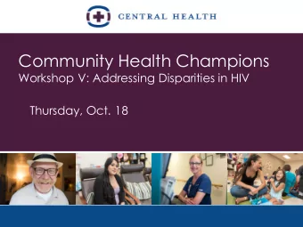 Community Health Champions  Workshop V: Addressing Disparities in HIV  Thursday, Oct. 18  Welcome