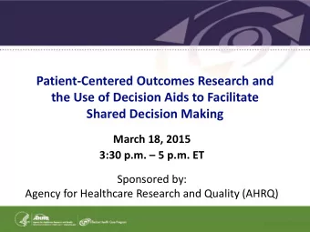 Patient-Centered Outcomes Research and  the Use of Decision Aids to Facilitate  Shared Decision