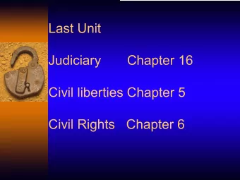 Last Unit  Judiciary  Chapter 16  Civil liberties Chapter 5  Civil Rights   Chapter 6  Introduction