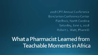 What a Pharmacist Learned from  Teachable Moments in Africa  Learning Objectives:  Upon completion