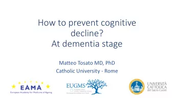 decline?  At dementia stage  Matteo Tosato MD, PhD  Catholic University - Rome  CONFLICT OF IN