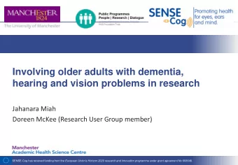 Involving older adults with dementia,  hearing and vision problems in research  Jahanara Miah