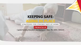 KEEPING SAFE:  AGING IN PLACE  S T R AT E G I E S  F O R  S TAY I N G  S A F E  AT  H O M E