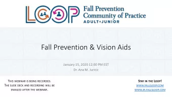 Fall Prevention &amp; Vision Aids  January 15, 2020 12:00 PM EST  Dr. Ana M. Juricic T HIS WEBINAR