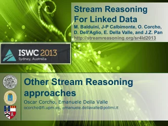 Other Stream Reasoning  approaches  Oscar Corcho, Emanuele Della Valle  ocorcho@fi.upm.es,