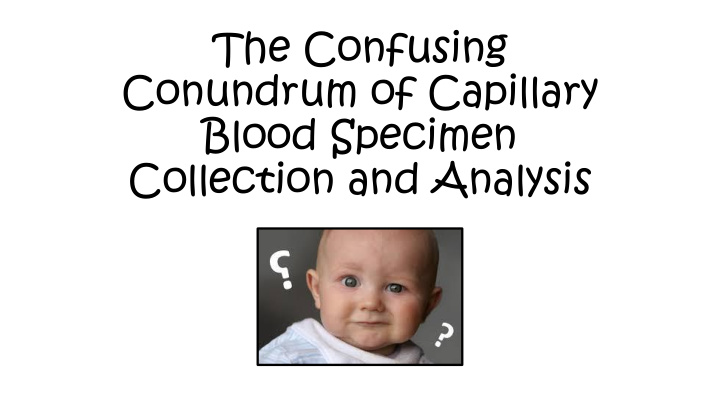 the confusing conundrum of capillary blood specimen