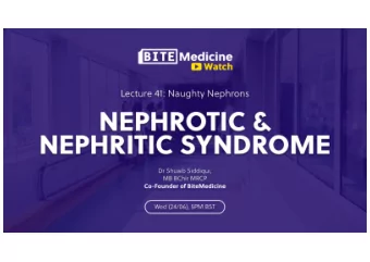 Aims and objectives  Why is renal so difficult?    Demystifying nephrotic and nephritic syndrome