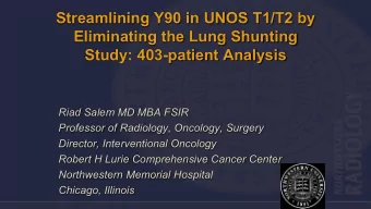 Streamlining Y90 in UNOS T1/T2 by  Eliminating the Lung Shunting  Study: 403-patient Analysis  Riad