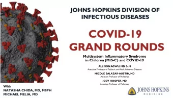 Multisystem Inflammatory Syndrome  in Children (MIS-C) and COVID-19  ALLISON AGWU, MD, ScM