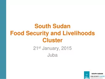 Food Security and Livelihoods Cluster 21 st January, 2015  Juba  SOUTH SUDAN  Index  Logistic