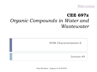 Organic Compounds in Water and  Wastewater  NOM Characterization II  Lecture #8  Dave Reckhow -