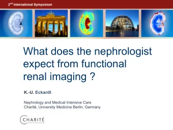 What does the nephrologist  expect from functional  renal imaging ?  K.-U. Eckardt  Nephrology and