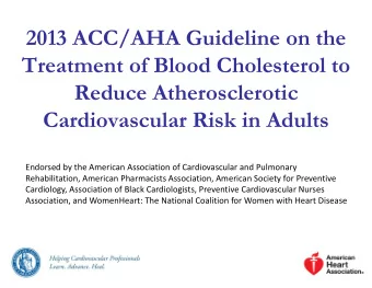2013 ACC/AHA Guideline on the  Treatment of Blood Cholesterol to  Reduce Atherosclerotic